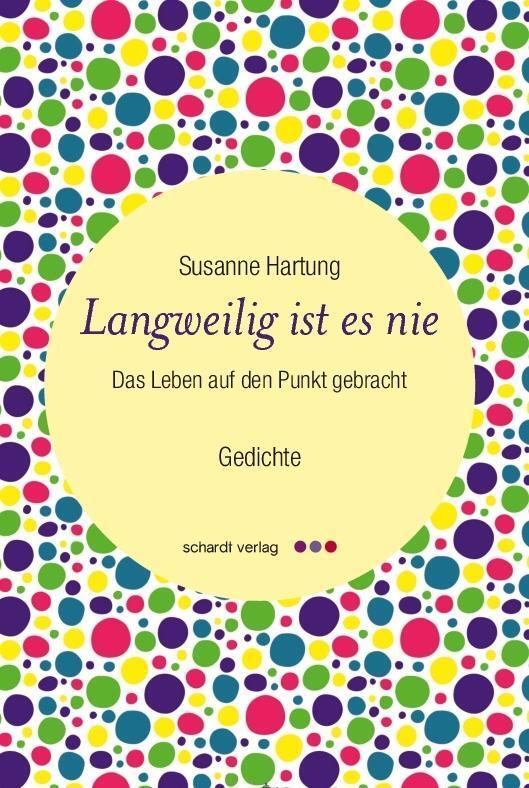 Cover: 9783898419284 | Langweilig ist es nie | Das Leben auf den Punkt gebracht, Gedichte