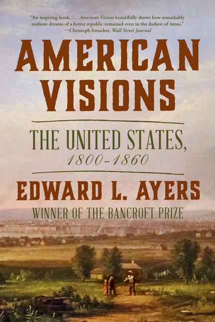 Cover: 9781324086307 | American Visions | The United States, 1800-1860 | Edward L Ayers