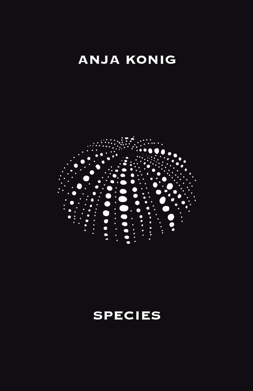 Cover: 9781913268343 | Species | Anja Konig | Taschenbuch | Englisch | 2022 | Bad Betty Press