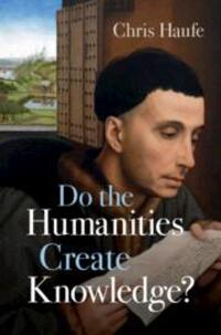 Cover: 9781316512500 | Do the Humanities Create Knowledge? | Chris Haufe | Buch | Gebunden