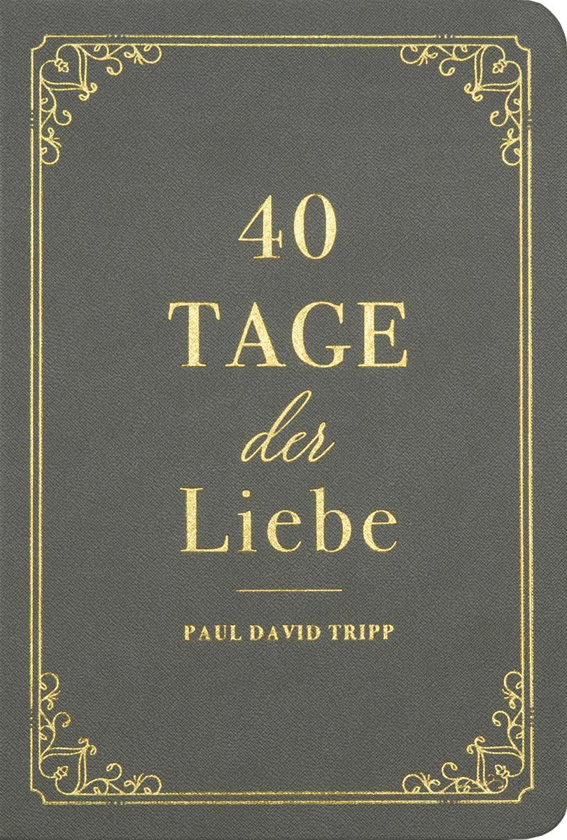 Cover: 9783947978441 | 40 Tage der Liebe | Ein Andachtsbuch | Paul D. Tripp | Buch | 116 S.