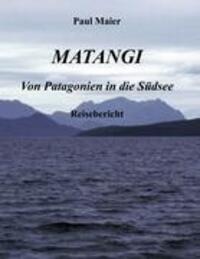 Cover: 9783831137824 | Matangi - Von Patagonien in die Südsee | Paul Maier | Taschenbuch