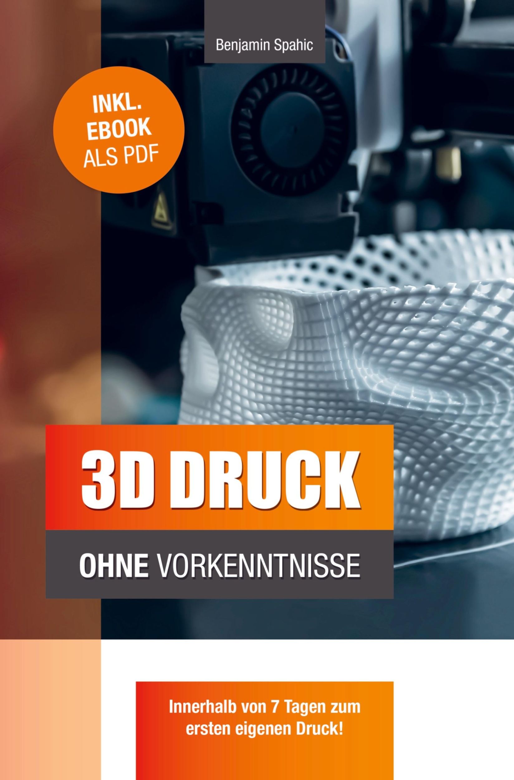 Cover: 9789403747095 | 3D Druck ohne Vorkenntnisse | Benjamin Spahic | Taschenbuch | 112 S.