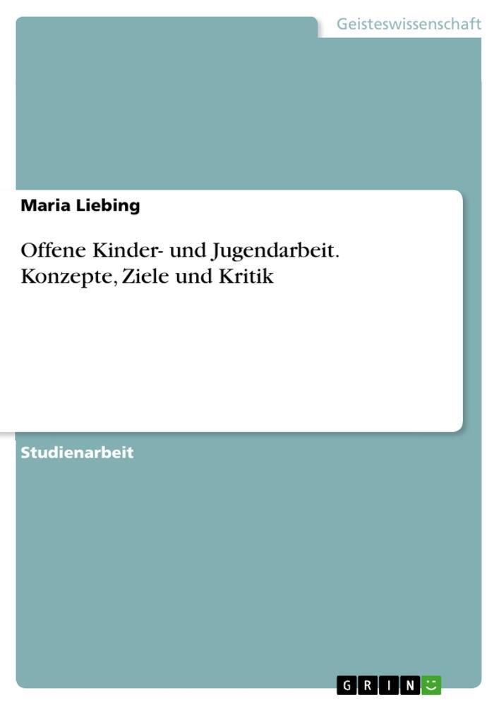 Cover: 9783346043337 | Offene Kinder- und Jugendarbeit. Konzepte, Ziele und Kritik | Liebing