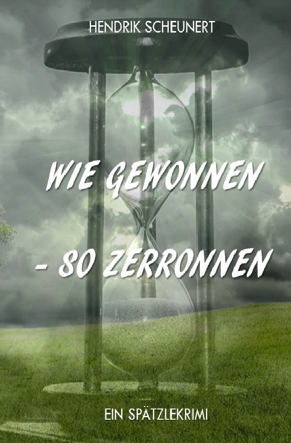 Cover: 9783750251571 | Wie gewonnen - so zerronnen | Hendrik Scheunert | Taschenbuch | epubli