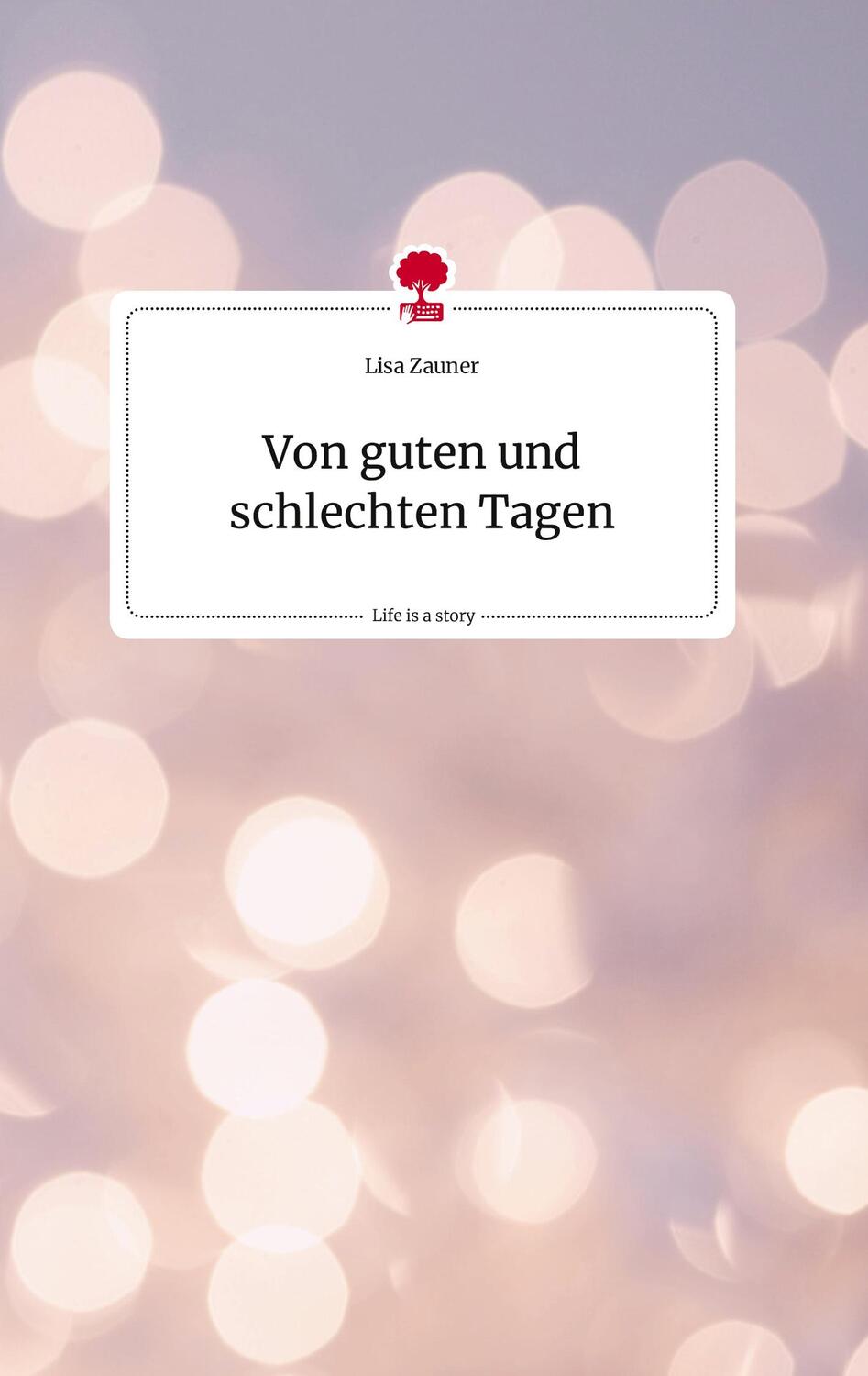 Cover: 9783710811982 | Von guten und schlechten Tagen. Life is a Story - story.one | Zauner