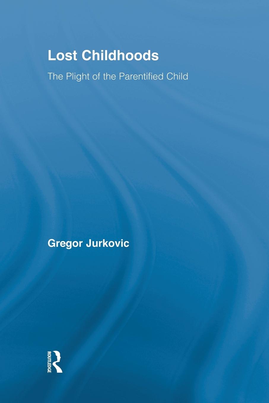 Cover: 9781138869462 | Lost Childhoods | The Plight Of The Parentified Child | Jurkovic