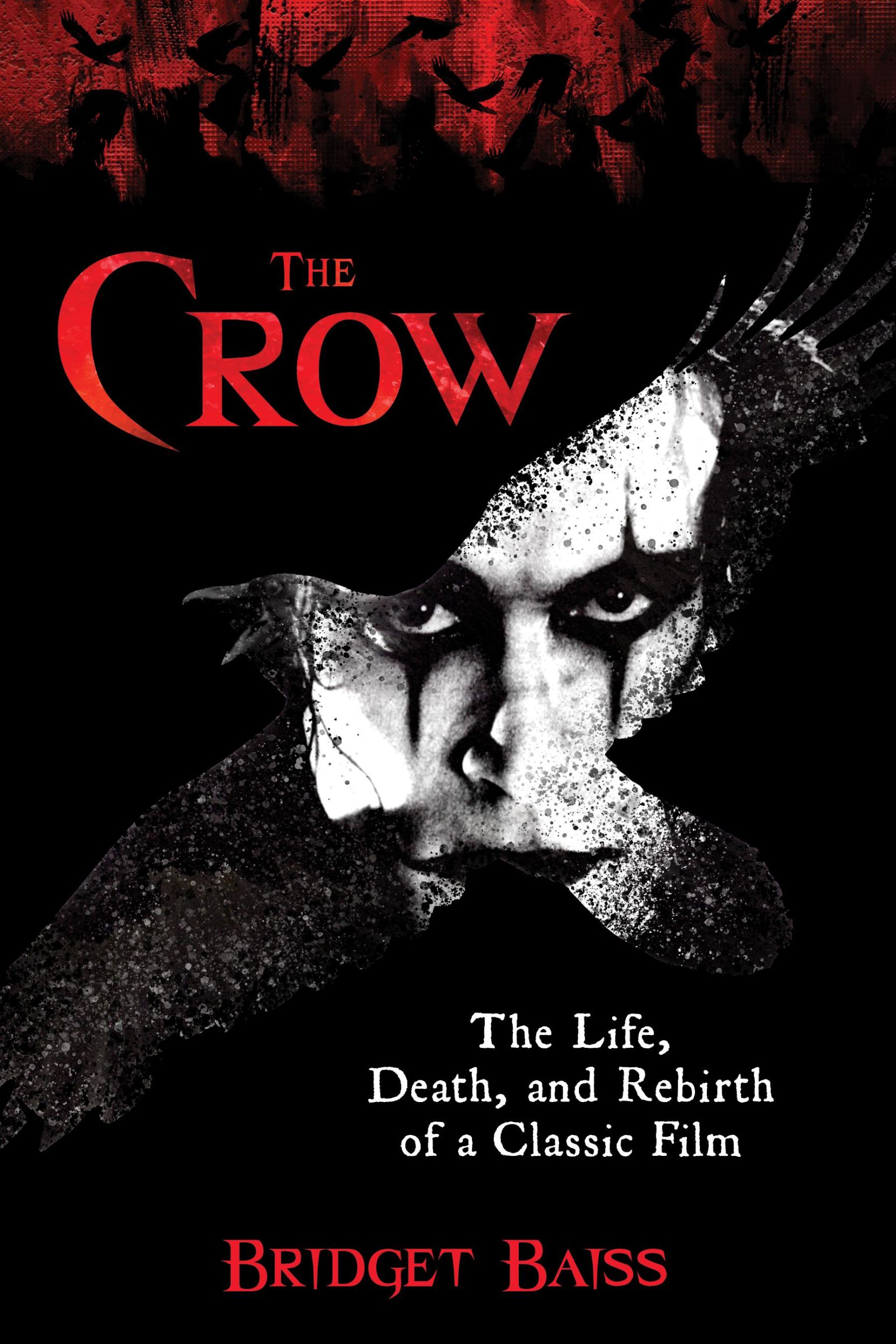 Cover: 9781493074112 | The Crow | The Life, Death, and Rebirth of a Classic Film | Baiss