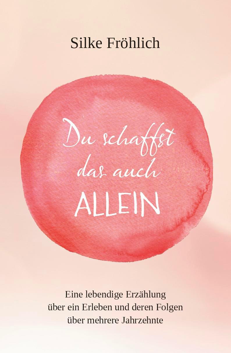 Cover: 9783758101151 | Du schaffst das auch ALLEIN | Silke Fröhlich | Taschenbuch | Deutsch