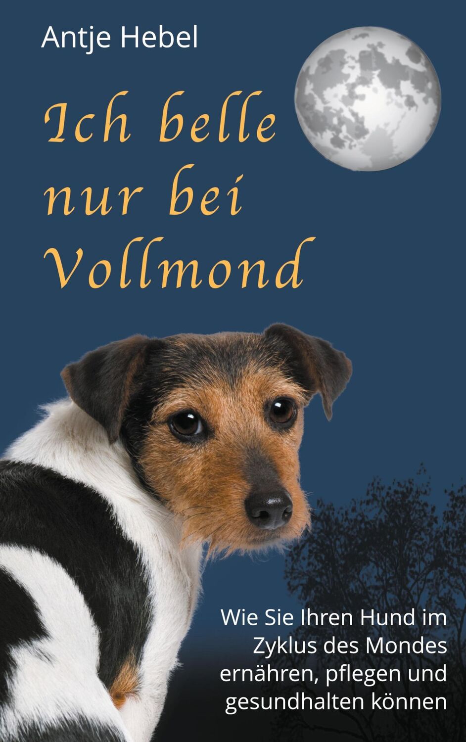 Cover: 9783751994798 | Ich belle nur bei Vollmond | Antje Hebel | Taschenbuch | Paperback