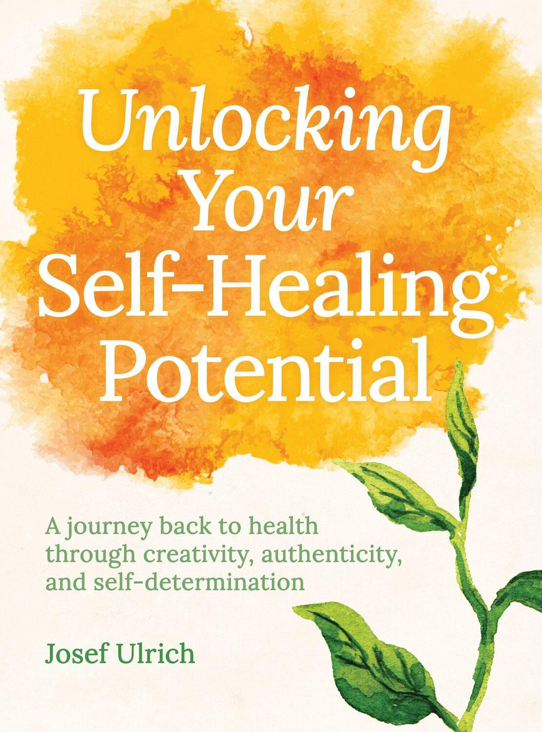 Cover: 9781782505334 | Unlocking Your Self-Healing Potential | Josef Ulrich | Taschenbuch