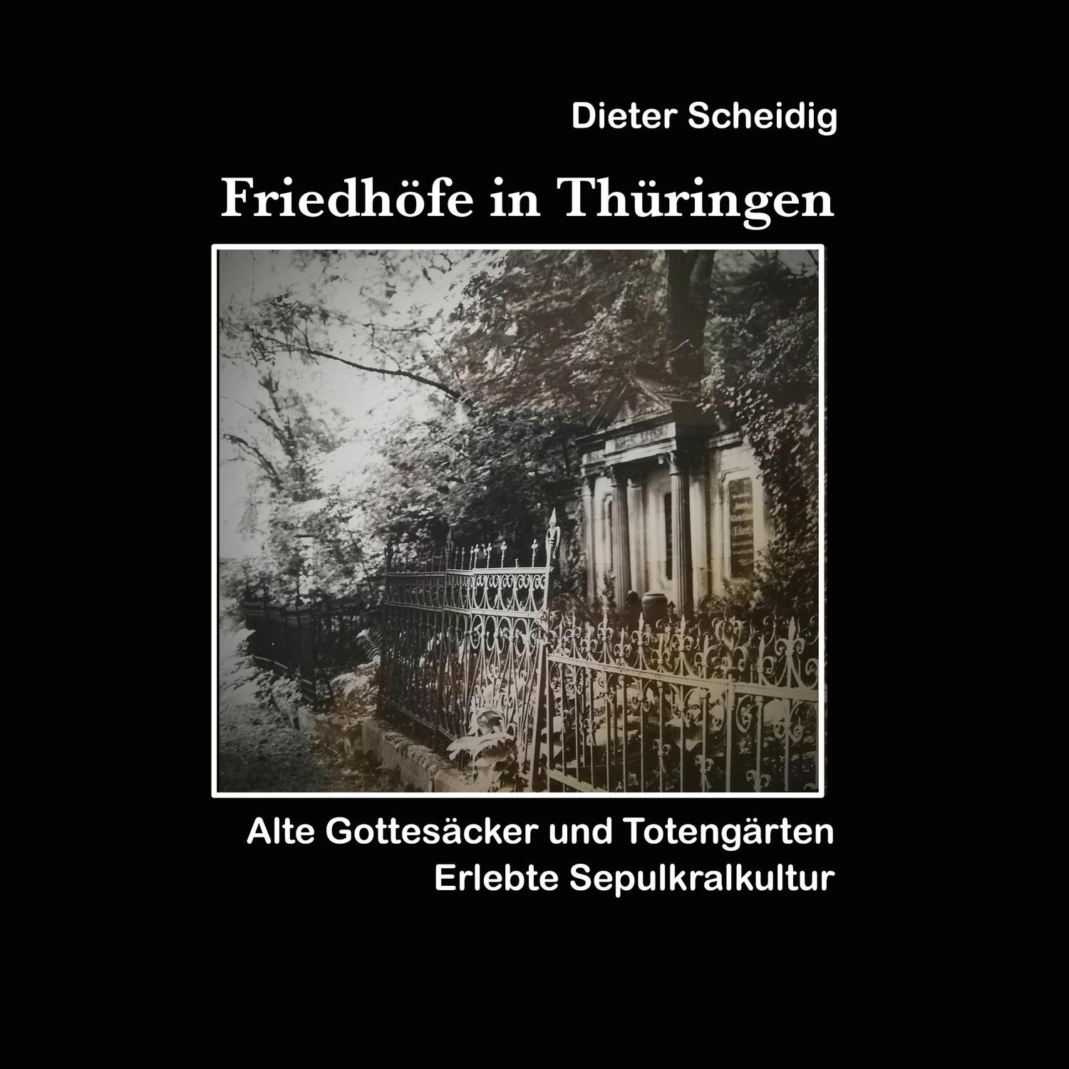 Cover: 9783758329081 | Friedhöfe in Thüringen | Erlebte Sepulkkralkultur | Dieter Scheidig