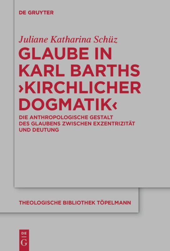 Cover: 9783110567595 | Glaube in Karl Barths 'Kirchlicher Dogmatik' | Juliane Schüz | Buch