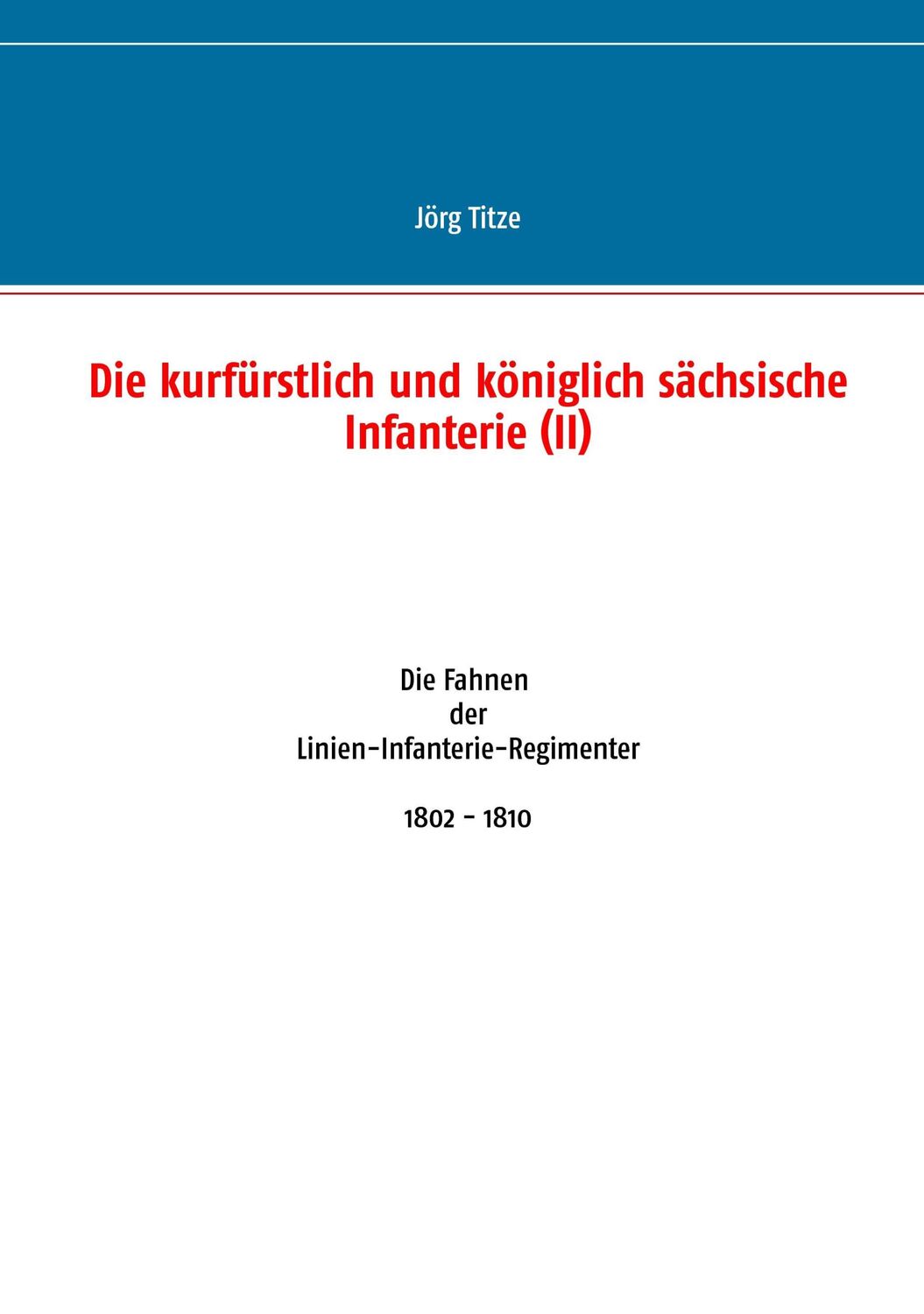 Cover: 9783734787638 | Die kurfürstlich und königlich sächsische Infanterie (II) | Jörg Titze