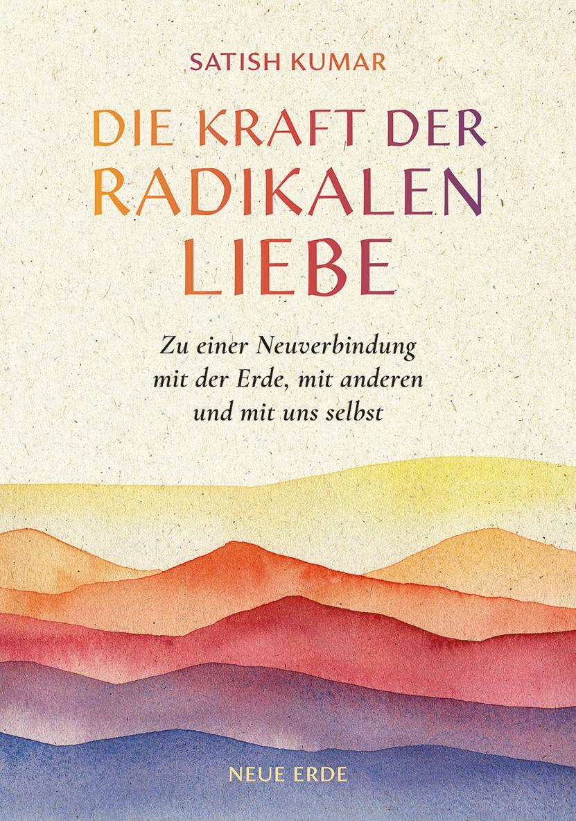 Cover: 9783890608617 | Die Kraft der radikalen Liebe | Satish Kumar | Taschenbuch | 192 S.