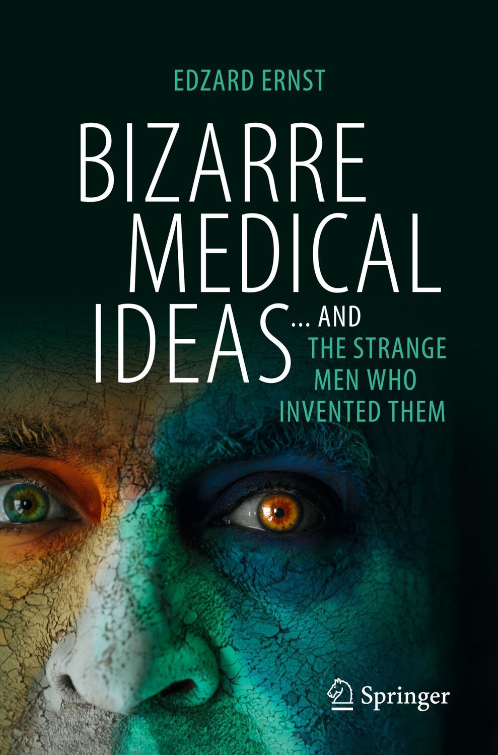 Cover: 9783031551017 | Bizarre Medical Ideas | ... and the Strange Men Who Invented Them