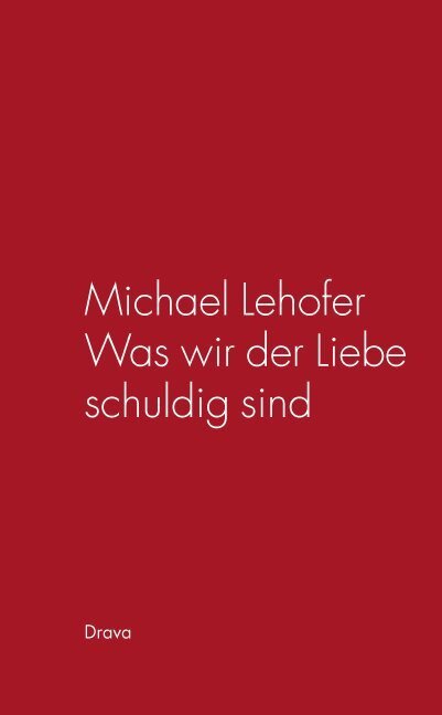 Cover: 9783854355267 | Was wir der Liebe schuldig sind | Michael Lehofer | Buch | 2008