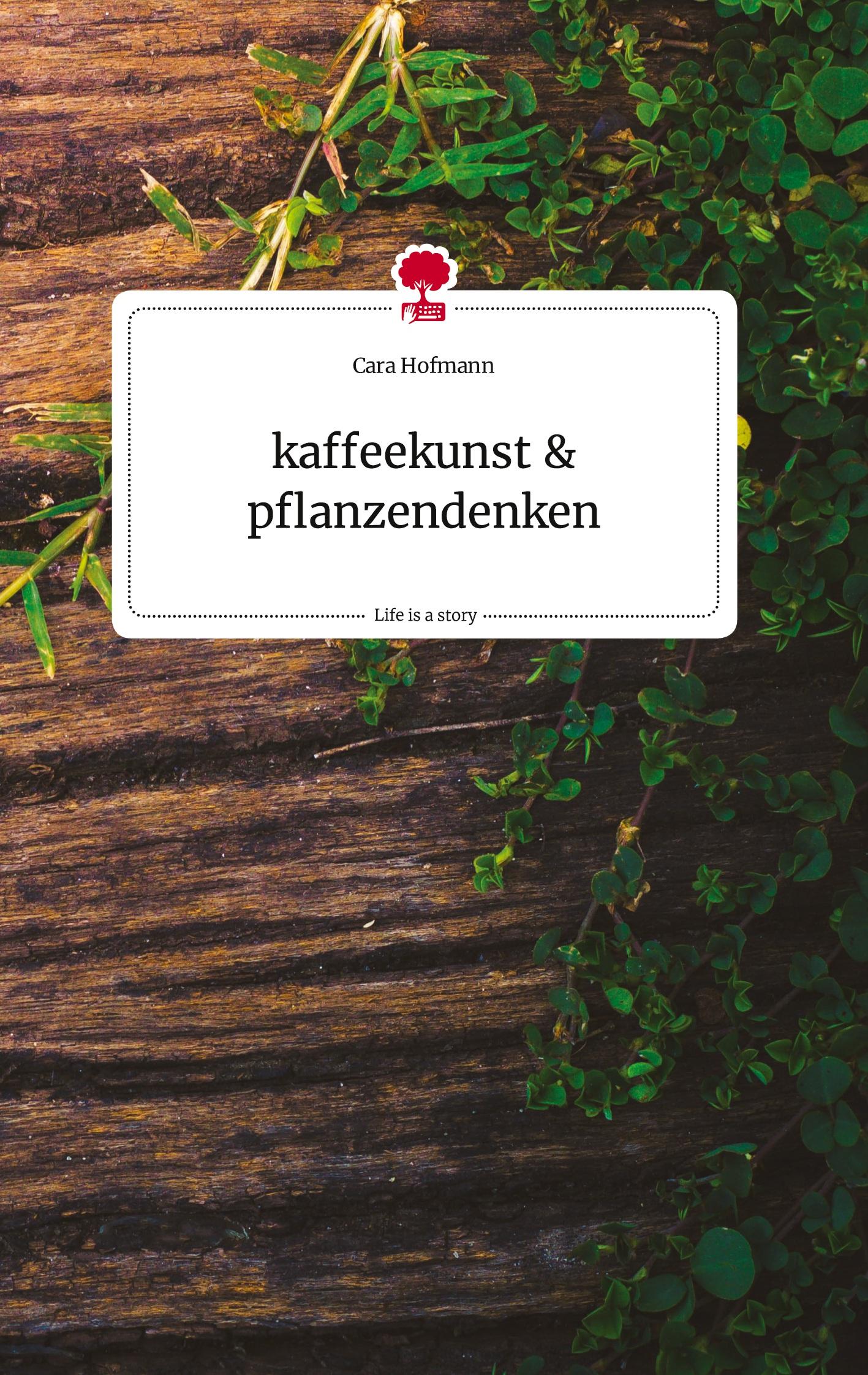 Cover: 9783710810619 | kaffeekunst und pflanzendenken. Life is a Story - story.one | Hofmann