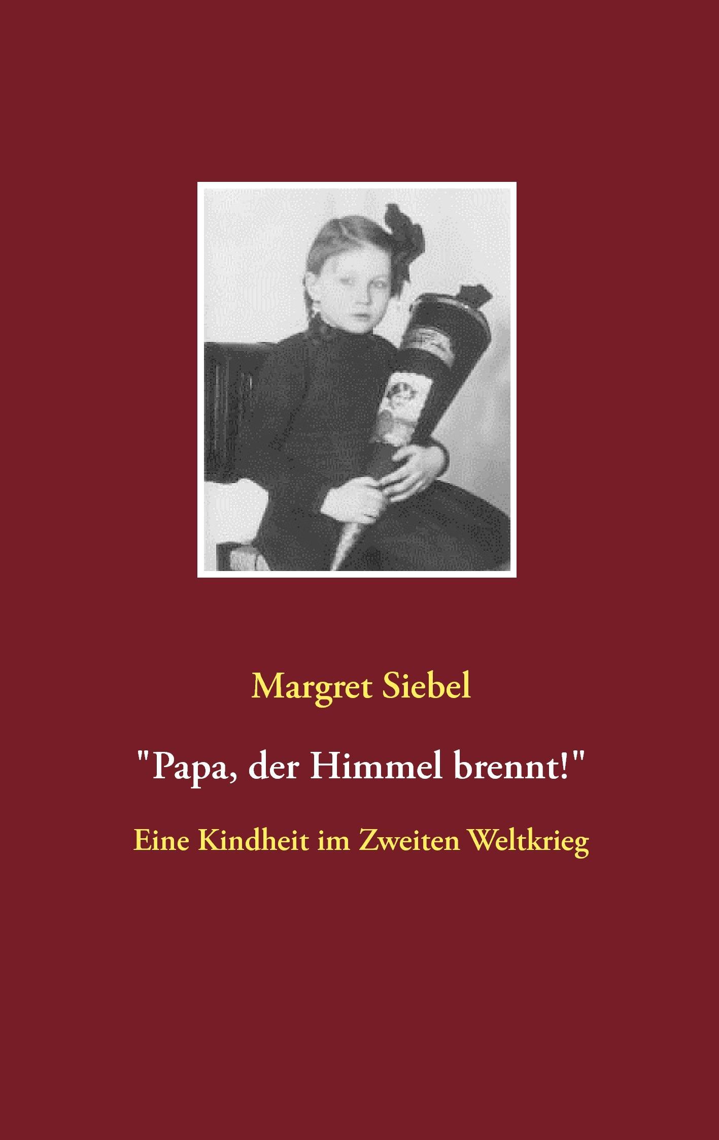 Cover: 9783842357143 | "Papa, der Himmel brennt!" | Eine Kindheit im Zweiten Weltkrieg | Buch