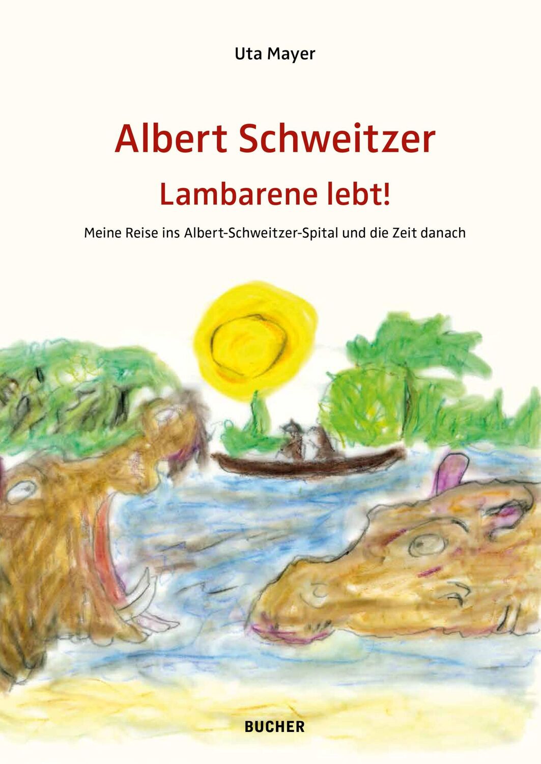 Cover: 9783990187029 | ALBERT SCHWEITZER LAMBARENE LEBT! | Uta Mayer | Buch | 96 S. | Deutsch