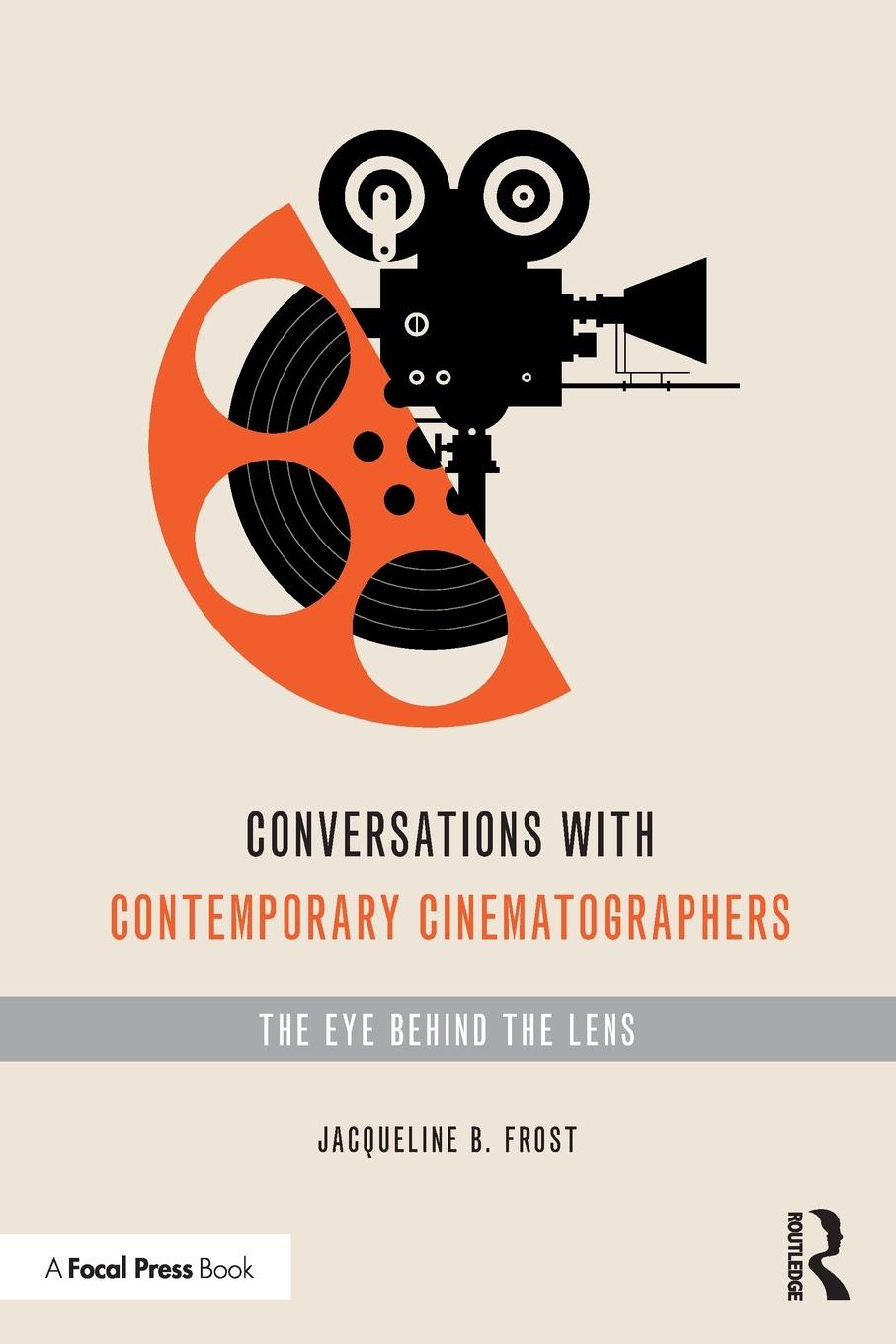 Cover: 9780367362638 | Conversations with Contemporary Cinematographers | Jacqueline B Frost