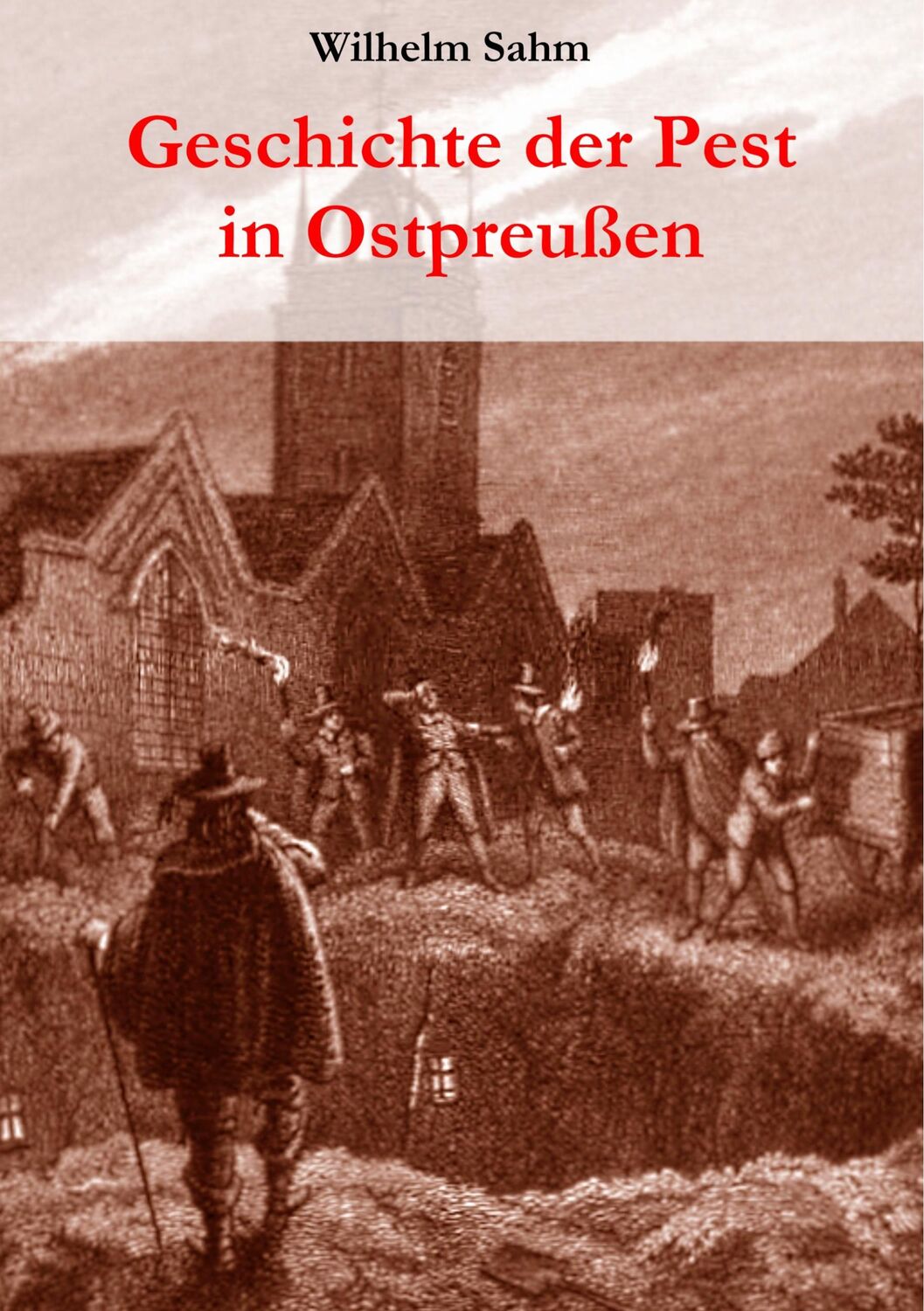 Cover: 9783837056396 | Geschichte der Pest in Ostpreußen | Wilhelm Sahm | Taschenbuch | 2020