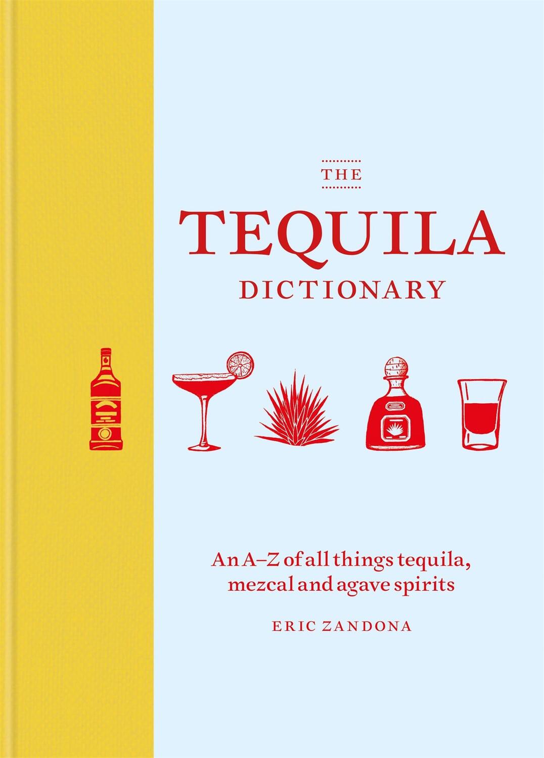 Cover: 9781784725471 | The Tequila Dictionary | Eric Zandona | Buch | Gebunden | Englisch