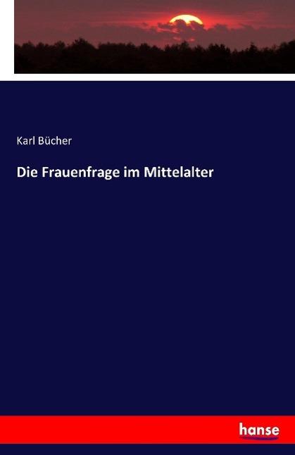 Cover: 9783741110085 | Die Frauenfrage im Mittelalter | Karl Bücher | Taschenbuch | Paperback