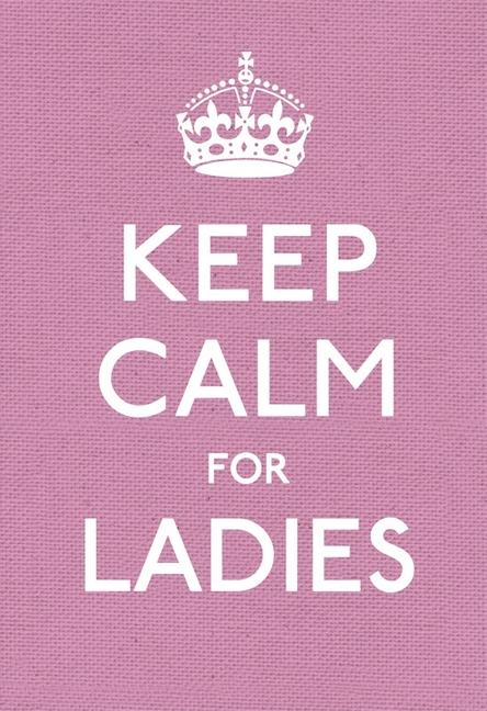 Cover: 9780091943660 | Keep Calm for Ladies | Good Advice for Hard Times | Anonymous | Buch