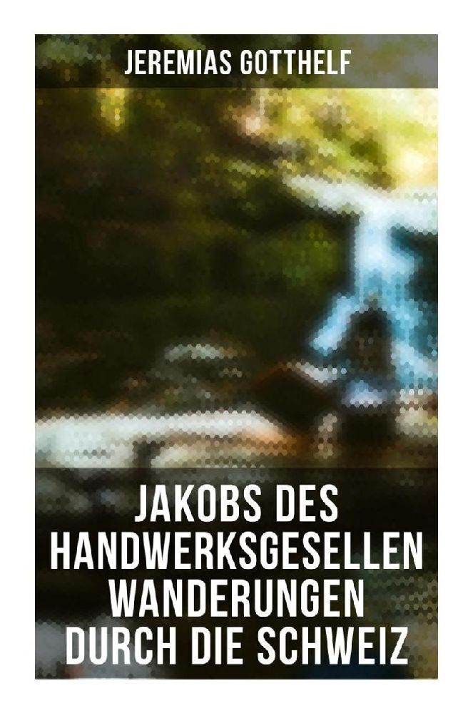 Cover: 9788027265961 | Jakobs des Handwerksgesellen Wanderungen durch die Schweiz | Gotthelf