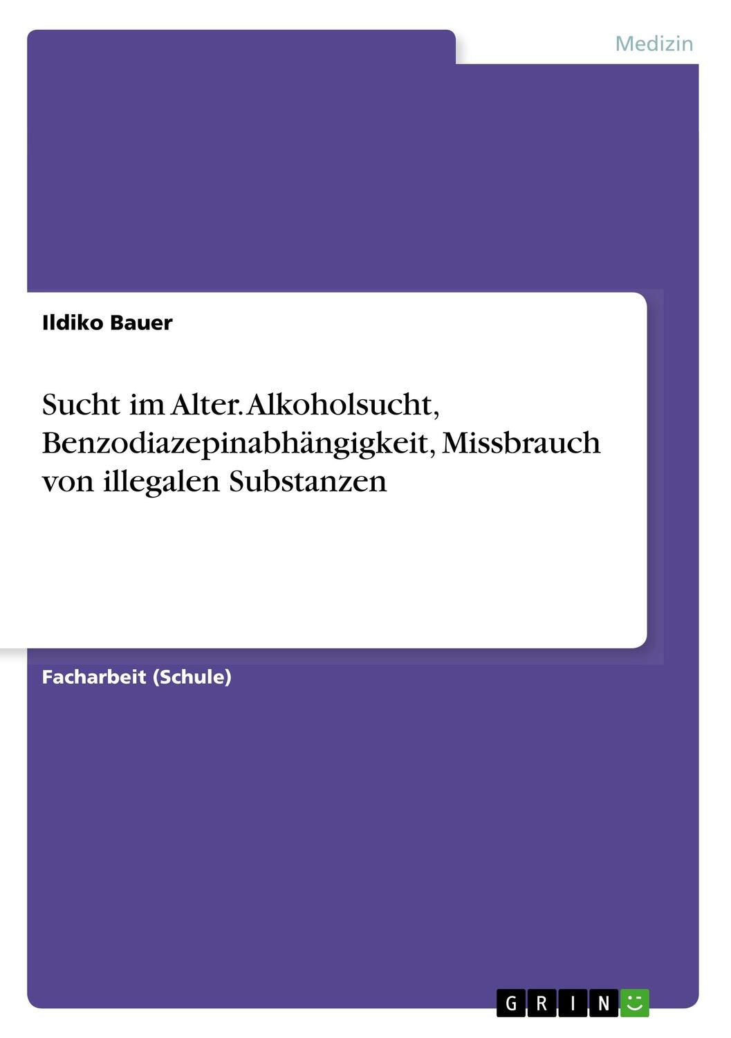 Cover: 9783668848474 | Sucht im Alter. Alkoholsucht, Benzodiazepinabhängigkeit, Missbrauch...