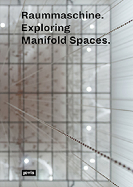 Cover: 9783868595796 | Raummaschine | Exploring Manifold Spaces | Sabine Hansmann (u. a.)