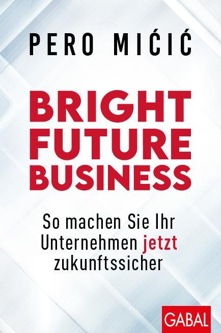 Cover: 9783967391091 | Bright Future Business | Pero Micic | Buch | Dein Business | 232 S.