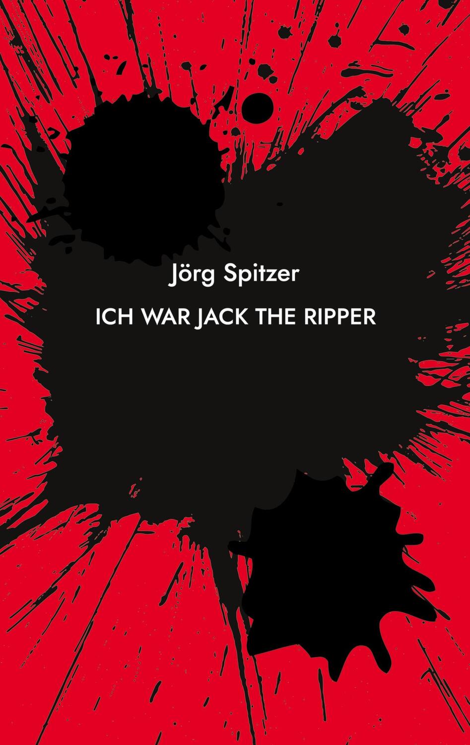 Cover: 9783755778127 | Ich war Jack the Ripper | Jörg Spitzer | Taschenbuch | Paperback