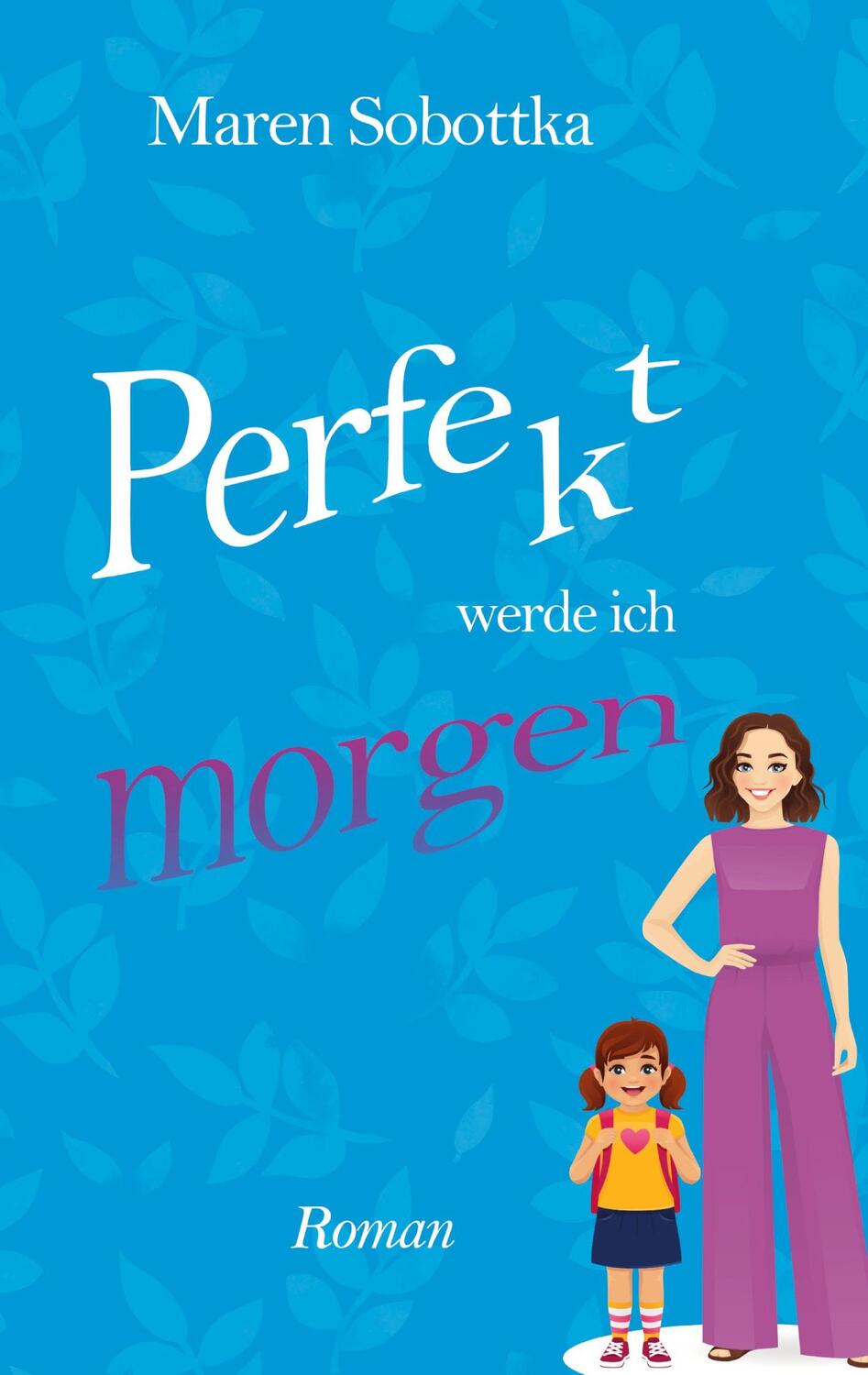 Cover: 9783756832699 | Perfekt werde ich morgen | 1. Band der Perfekt-Reihe aus Heidelberg