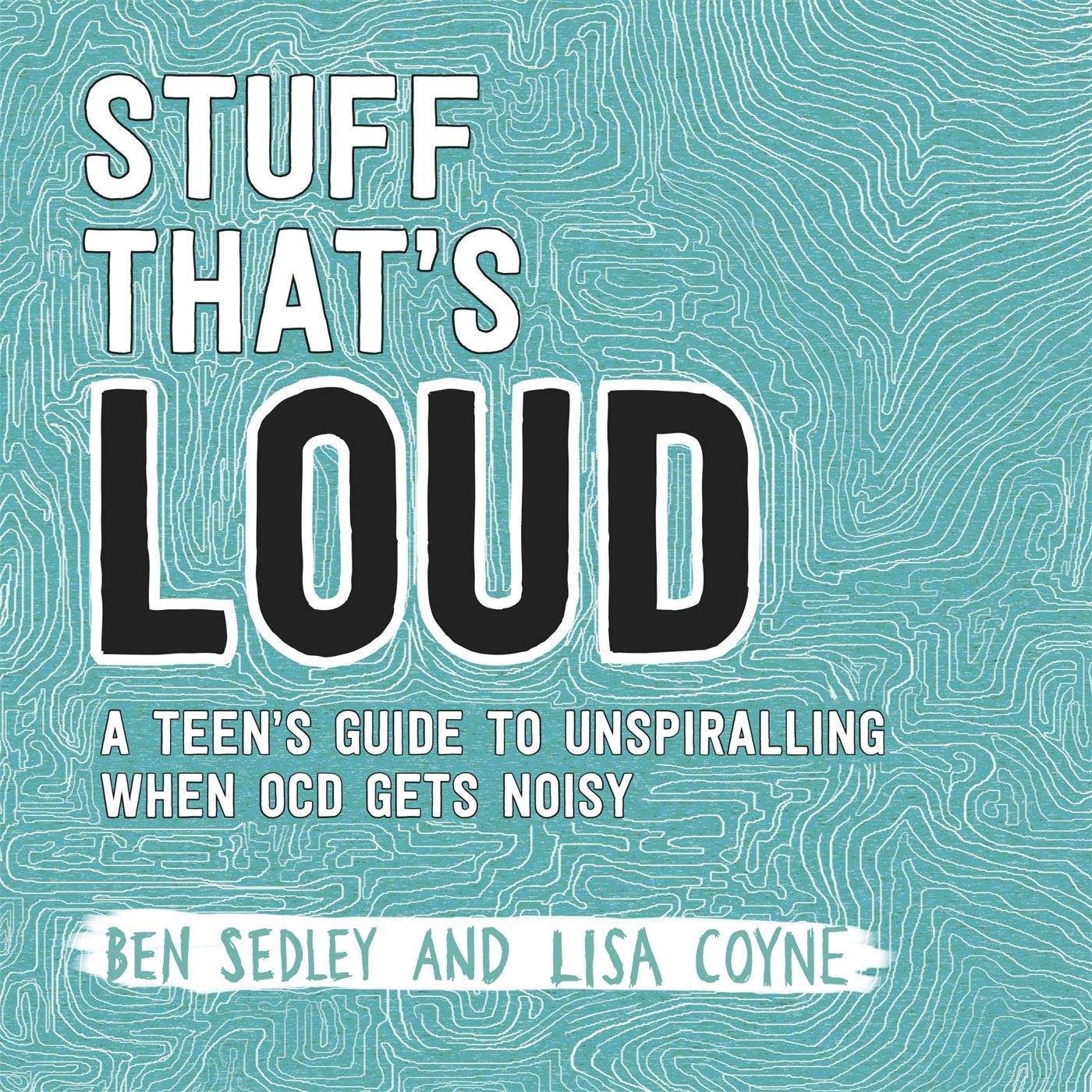 Cover: 9781472143976 | Stuff That's Loud | A Teen's Guide to Unspiralling when OCD Gets Noisy