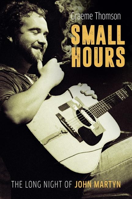 Cover: 9781913172657 | Small Hours | The Long Night of John Martyn | Graeme Thomson | Buch