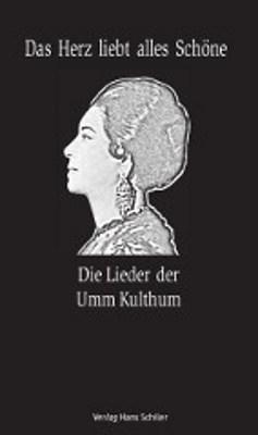 Cover: 9783899300734 | Das Herz liebt alles Schöne | Die Lieder der Umm Kulthum | Gsell