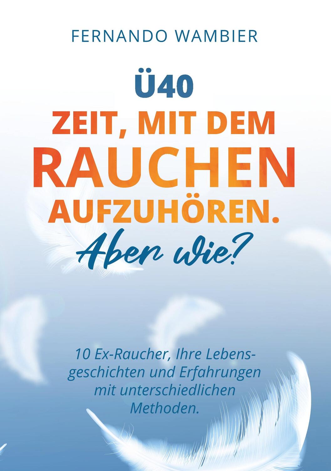 Cover: 9783839113813 | Ü40 - Zeit, mit dem Rauchen aufzuhören. Aber WIE? | Fernando Wambier