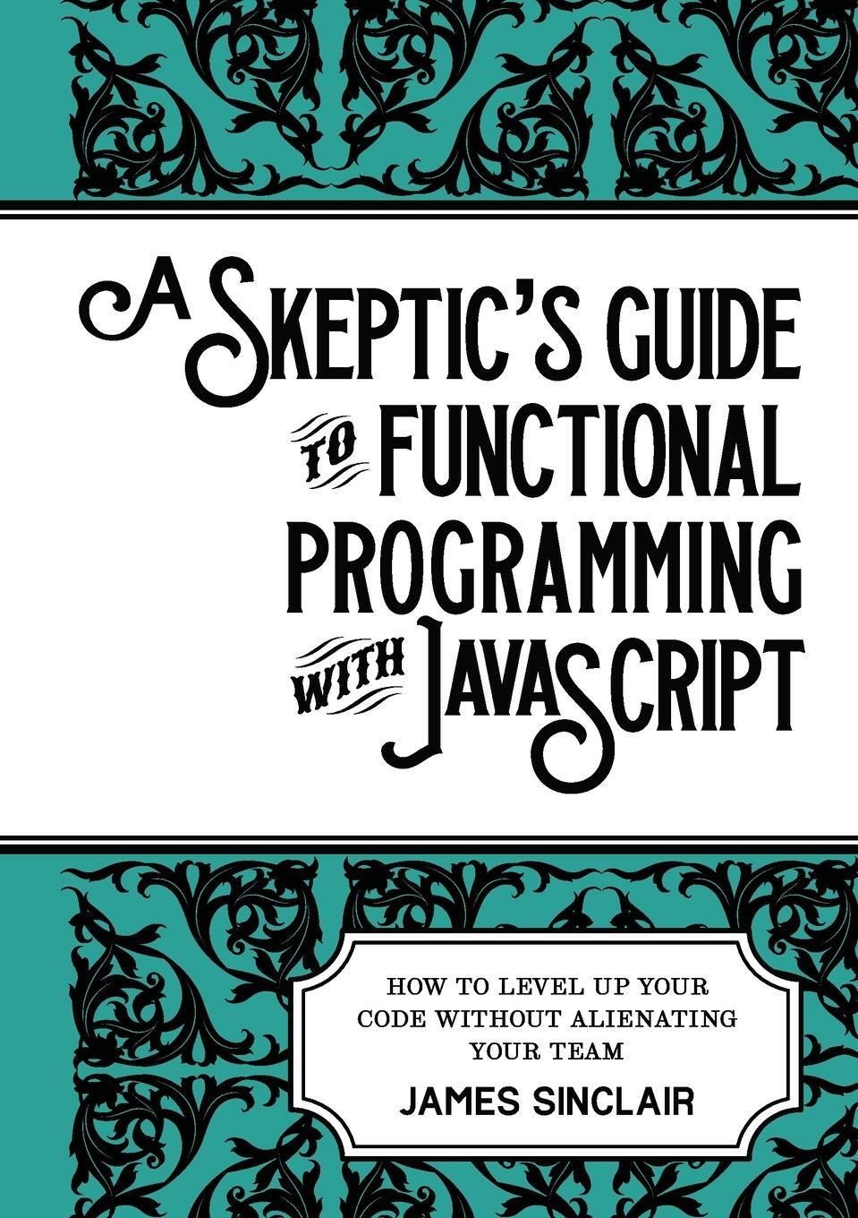 Cover: 9781470973360 | A skeptic's guide to functional programming with JavaScript | Sinclair