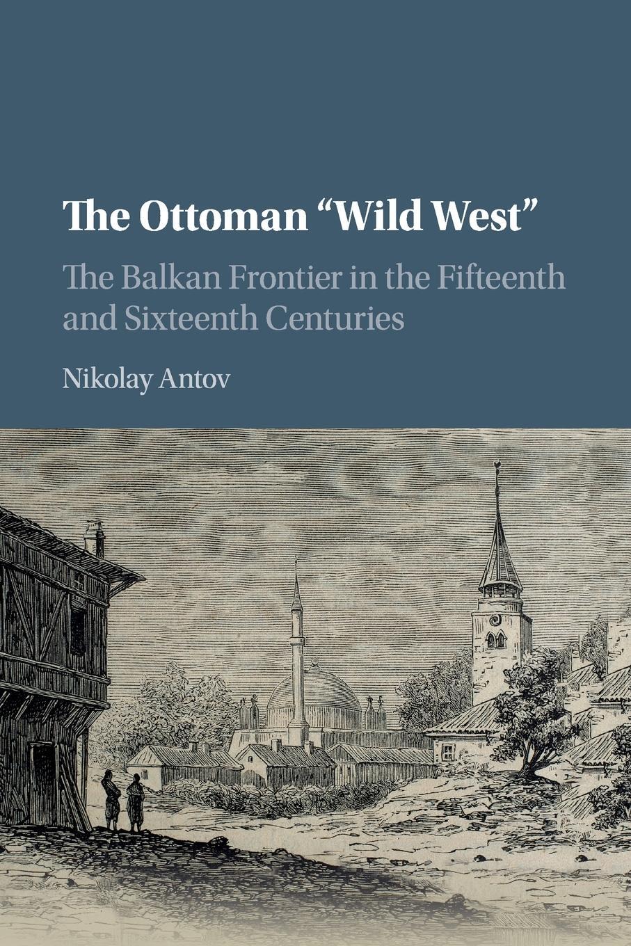 Cover: 9781316633748 | The Ottoman "Wild West" | Nikolay Antov | Taschenbuch | Paperback