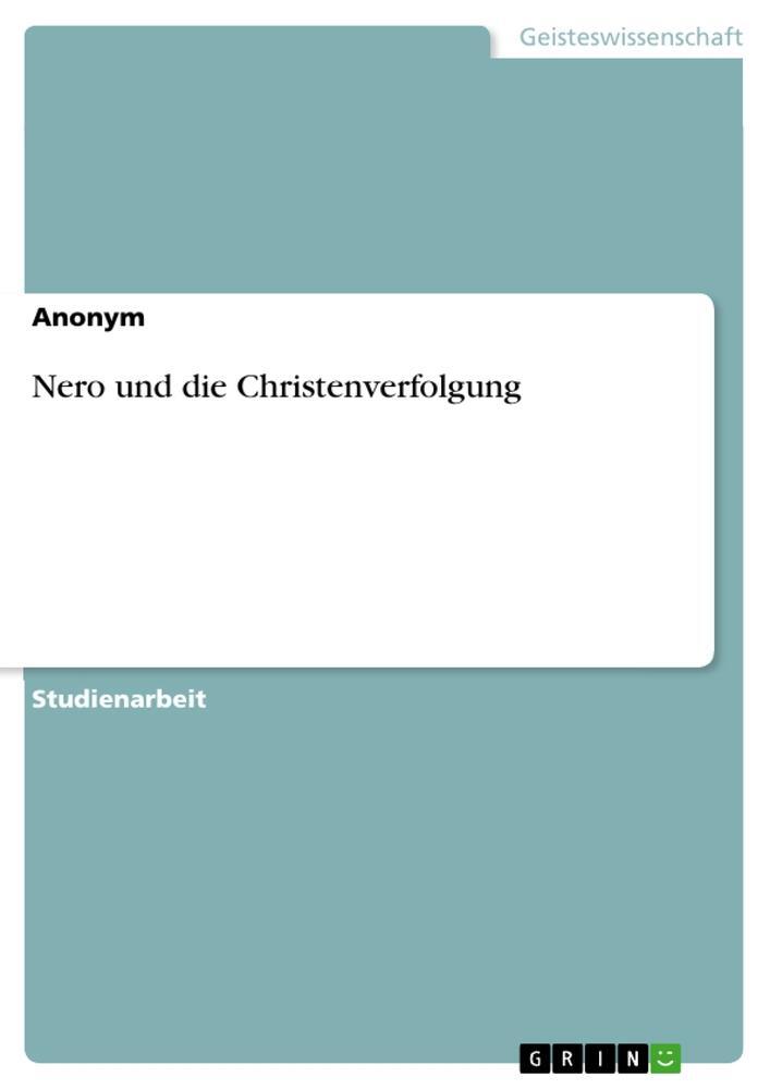 Cover: 9783656492832 | Nero und die Christenverfolgung | Anonymous | Taschenbuch | Booklet