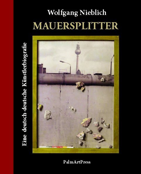 Cover: 9783962580384 | Mauersplitter | Eine deutsch-deutsche Künstler Biografie | Nieblich