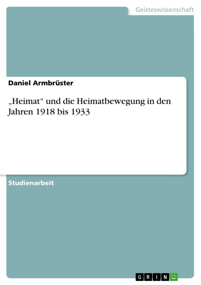 Cover: 9783668159266 | ¿Heimat¿ und die Heimatbewegung in den Jahren 1918 bis 1933 | Buch