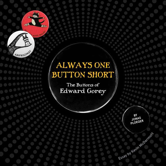 Cover: 9781087505862 | Always One Button Short: The Buttons of Edward Gorey | Jonas Ploeger