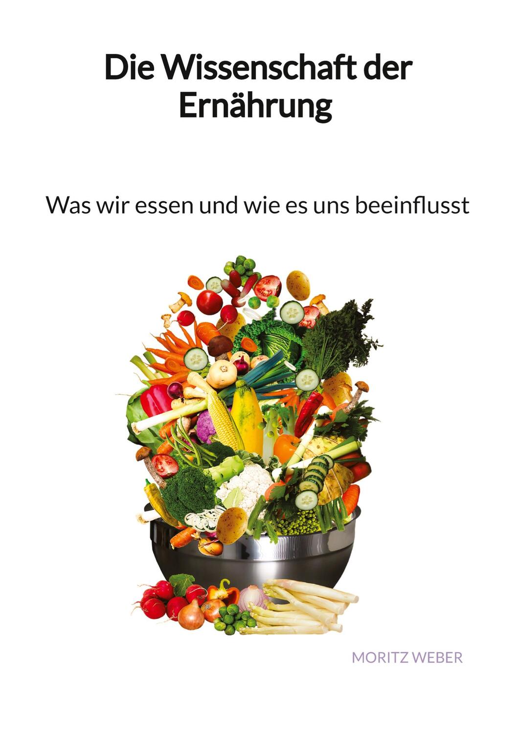 Cover: 9783347993082 | Die Wissenschaft der Ernährung - Was wir essen und wie es uns...