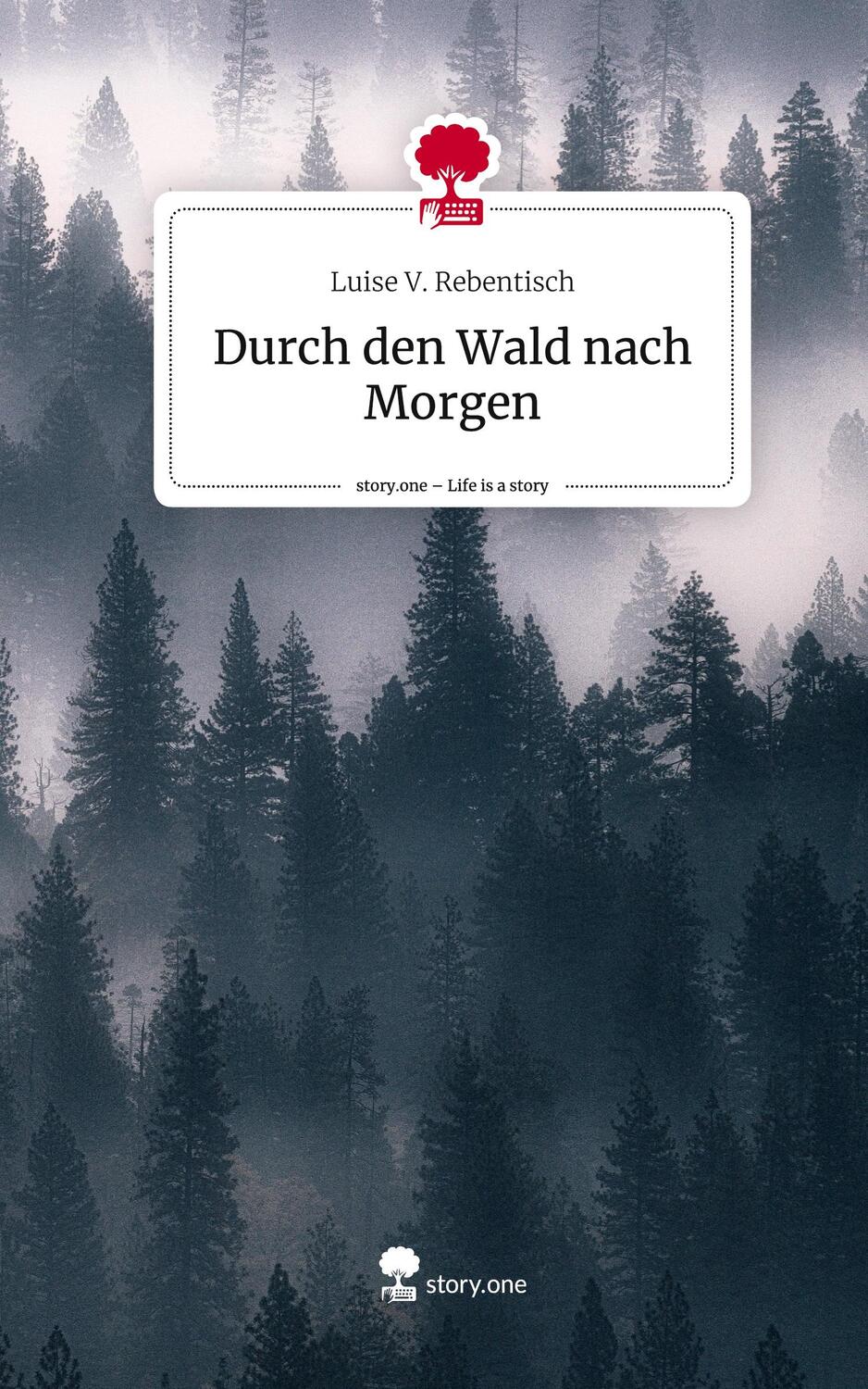 Cover: 9783710891526 | Durch den Wald nach Morgen. Life is a Story - story.one | Rebentisch