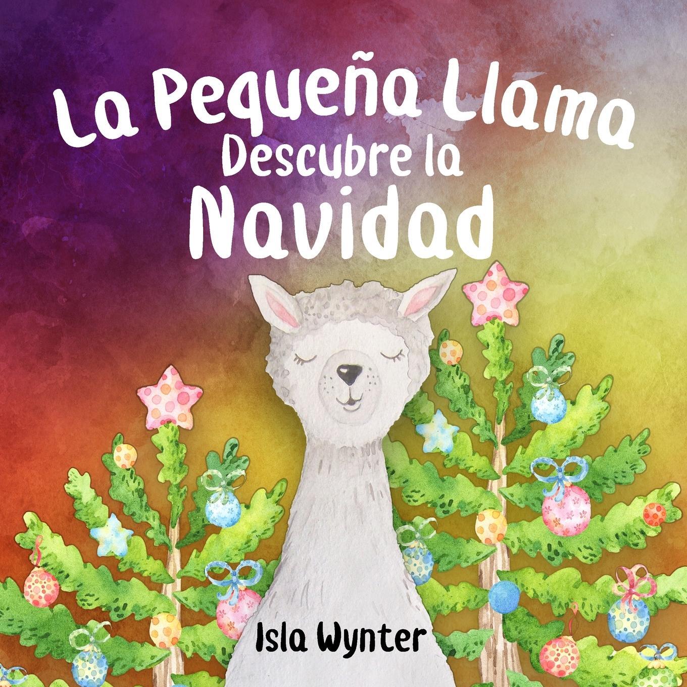 Cover: 9781913556181 | La Pequeña Llama Descubre la Navidad | Isla Wynter | Taschenbuch