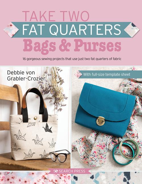 Cover: 9781782219682 | Take Two Fat Quarters: Bags &amp; Purses: 16 Gorgeous Sewing Projects...