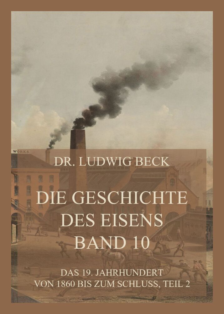 Cover: 9783849666019 | Die Geschichte des Eisens, Band 10: Das 19. Jahrhundert von 1860...